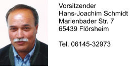Vorsitzender Hans-Joachim Schmidt Marienbader Str. 7 65439 Flörsheim  Tel. 06145-32973