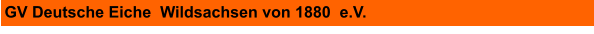 GV Deutsche Eiche  Wildsachsen von 1880  e.V.