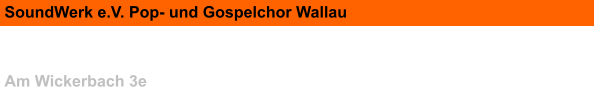 SoundWerk e.V. Pop- und Gospelchor Wallau   Am Wickerbach 3e