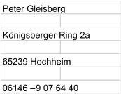 Peter Gleisberg Königsberger Ring 2a 65239 Hochheim 06146 – 9 07 64 40